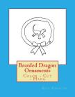 Bearded Dragon Ornaments: Color - Cut - Hang By Gail Forsyth Cover Image