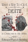 What a Way to Go: Death in Oshkosh in the 1880s By Edward Patrick Bentley Cover Image