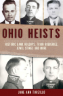 Ohio Heists: Historic Bank Holdups, Train Robberies, Jewel Stings and More (True Crime) By Jane Ann Turzillo Cover Image
