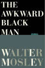The Awkward Black Man By Walter Mosley Cover Image