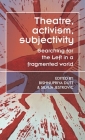 Theatre, Activism, Subjectivity: Searching for the Left in a Fragmented World By Bishnupriya Dutt (Editor), Silvija Jestrovic (Editor) Cover Image
