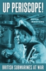 Up Periscope!: British Submarines at War Cover Image