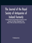 The Journal Of The Royal Society Of Antiquaries Of Ireland Formerly The Royal Historical And Archaeological Association Or Ireland Founded As The Kilk By Unknown Cover Image