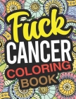 Fuck Cancer Coloring Book: A Cancer Coloring Book For Adults Cover Image
