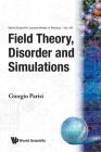 Field Theory, Disorder and Simulations (World Scientific Lecture Notes in Physics #49) By Giorgio Parisi (Editor) Cover Image