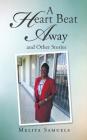 A Heart Beat Away and Other Stories By Melita Samuels Cover Image