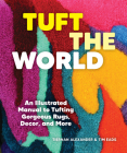 Tuft the World: An Illustrated Manual to Tufting Gorgeous Rugs, Decor, and More By Tiernan Alexander, Tim Eads Cover Image