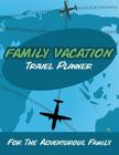 Family Vacation Travel Planner: For the Adventurous Family By Speedy Publishing LLC Cover Image