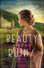 Beauty Among Ruins: A Novel of the Great War By J'Nell Ciesielski Cover Image