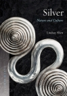 Silver: Nature and Culture (Earth) By Lindsay Shen Cover Image