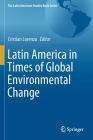 Latin America in Times of Global Environmental Change (Latin American Studies Book) By Cristian Lorenzo (Editor) Cover Image