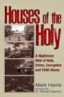 Houses of the Holy: A Nightmare Web of Hate, Crime, Corruption and Child Abuse Cover Image