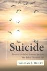 Suicide, How to Cope When Someone You Love Has Taken Their Own Life By William J. Henry Cover Image