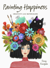 Painting Happiness: Creativity with Watercolors Cover Image