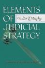 Elements of Judicial Strategy By Walter F. Murphy, Lee Epstein (Foreword by), Jack Knight (Foreword by) Cover Image