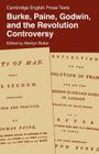 Burke, Paine, Godwin and the Revolution Controversy (Cambridge English Prose Texts) By Marilyn Butler (Editor) Cover Image