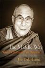 The Middle Way: Faith Grounded in Reason By His Holiness the Dalai Lama, Thupten Jinpa, Ph.D. Ph.D. (Translated by) Cover Image