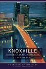 Knoxville: This Obscure Prismatic City (American Chronicles) By Jack Neely Cover Image