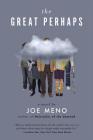 The Great Perhaps: A Novel By Joe Meno Cover Image