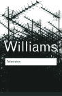 Television: Technology and Cultural Form (Routledge Classics) By Raymond Williams, Ederyn Williams (Editor), Roger Silverstone (Editor) Cover Image