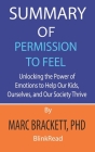 Summary of Permission to Feel by Marc Brackett, PhD: Unlocking the Power of Emotions to Help Our Kids, Ourselves, and Our Society Thrive Cover Image