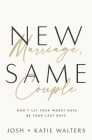 New Marriage, Same Couple: Don't Let Your Worst Days Be Your Last Days By Josh Walters, Katie Walters Cover Image