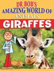 Giraffes (Dr. Bob's Amazing World of Animals) Cover Image