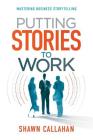 Putting Stories to Work By Shawn Callahan Cover Image