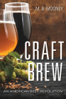 Craft Brew: An American Beer Revolution By M. B. Mooney Cover Image
