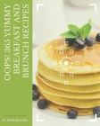 Oops! 365 Yummy Breakfast and Brunch Recipes: Yummy Breakfast and Brunch Cookbook - The Magic to Create Incredible Flavor! By Rosa Musser Cover Image