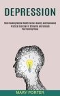 Depression: Mind Hacking Mental Health to Cure Anxiety and Depression (Practical Exercises to Stimulate and Unleash Your Healing P By Mary Porter Cover Image