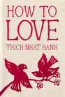 How to Love: Hardcover Gift Edition (Mindfulness Essentials #13) By Thich Nhat Hanh, Jason DeAntonis (Illustrator) Cover Image