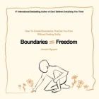 Boundaries = Freedom: How To Create Boundaries That Set You Free Without Feeling Guilty By Joseph Nguyen Cover Image