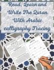 Read, Learn and Write The Quran With Arabic calligraphy Tracing: 9 Basic Easy Quranic Surahs, Great Practice Workbook 8,5 × 11 For Young Little Muslim By Abou Jad Cover Image