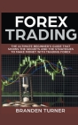 Forex Trading, The Ultimate Beginner's Guide By Branden Turner Cover Image