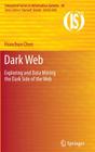 Dark Web: Exploring and Data Mining the Dark Side of the Web (Integrated Information Systems #30) By Hsinchun Chen Cover Image