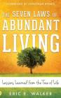 The Seven Laws of Abundant Living: Lessons Learned from the Tree of Life By Eric Walker, Jonathan Bernis (Foreword by) Cover Image
