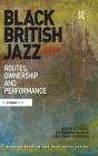 Black British Jazz: Routes, Ownership and Performance (Ashgate Popular and Folk Music) By Jason Toynbee, Catherine Tackley Cover Image