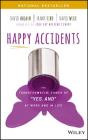 Happy Accidents: The Transformative Power of Yes, and at Work and in Life By David Ahearn, Frank Ford, David Wilk Cover Image