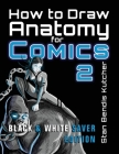 How to Draw Anatomy for Comics 2: Sharpen your Comic Drawing Skills (Black & White Saver Edition) By Stan Bendis Kutcher Cover Image