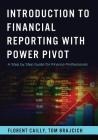Introduction to Financial Reporting with PowerPivot: A Step by Step Guide for Finance Professionals By Thomas Brajcich, Florent Cailly Cover Image