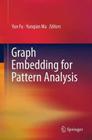 Graph Embedding for Pattern Analysis By Yun Fu (Editor), Yunqian Ma (Editor) Cover Image