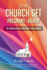 Let the Church Get Pregnant - Again!: The Parallelism of Spirituality and Sexuality By Jeff T. Jacobs Cover Image