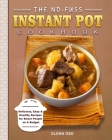 The No-Fuss Instant Pot Cookbook: Delicious, Easy & Healthy Recipes for Smart People on A Budget By Glenn Gee Cover Image
