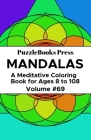 PuzzleBooks Press Mandalas: A Meditative Coloring Book for Ages 8 to 108 (Volume 69) Cover Image