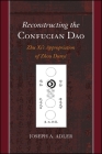 Reconstructing the Confucian DAO: Zhu XI's Appropriation of Zhou Dunyi By Joseph A. Adler Cover Image