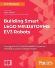 Building Smart LEGO MINDSTORMS EV3 Robots: Leverage the LEGO MINDSTORMS EV3 platform to build and program intelligent robots By Kyle Markland Cover Image