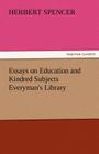 Essays on Education and Kindred Subjects Everyman's Library By Herbert Spencer Cover Image