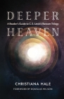 Deeper Heaven: A Reader's Guide to C. S. Lewis's Ransom Trilogy By Christiana Hale, Douglas Wilson (Foreword by) Cover Image