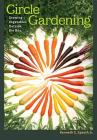 Circle Gardening: Growing Vegetables outside the Box (W. L. Moody Jr. Natural History Series #56) By Kenneth E. Spaeth Cover Image